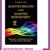 Quanten Heilung dank Quanten Bewusstheit Teil 2