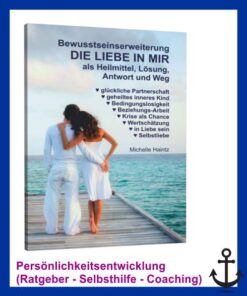 Bewusstseinserweiterung DIE LIEBE IN MIR als Heilmittel, Lösung, Antwort und Weg