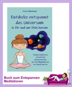 Entdecke entspannt das Universum in Dir und um Dich herum